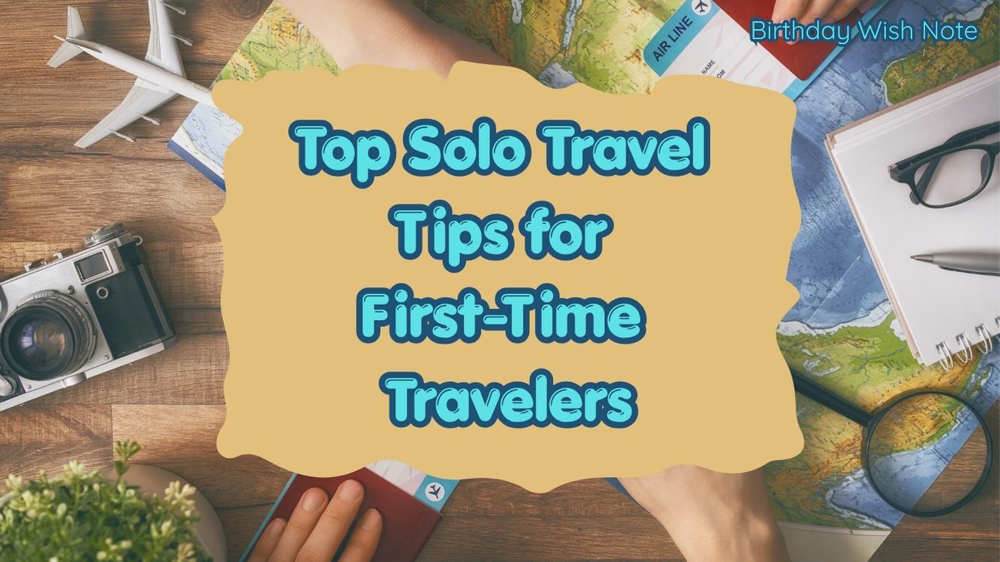 Top Solo Travel Tips for First-Time Travelers